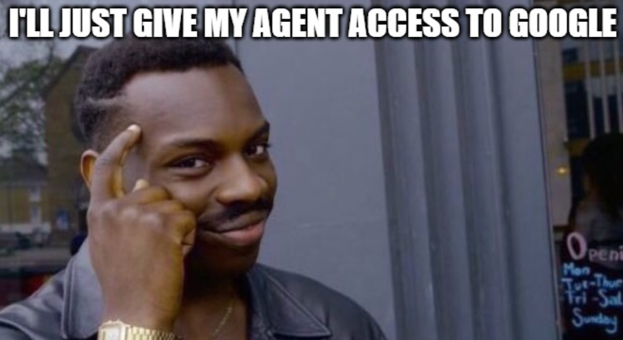 Remember: just giving your agents access to the web is not sufficient as a strategy