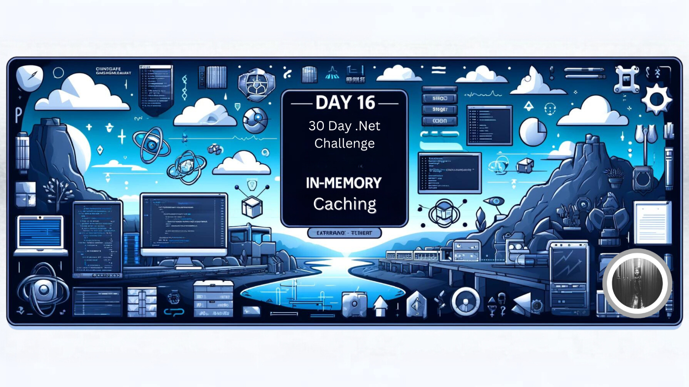 The 30-Day .NET Challenge Day 16: In-Memory Caching