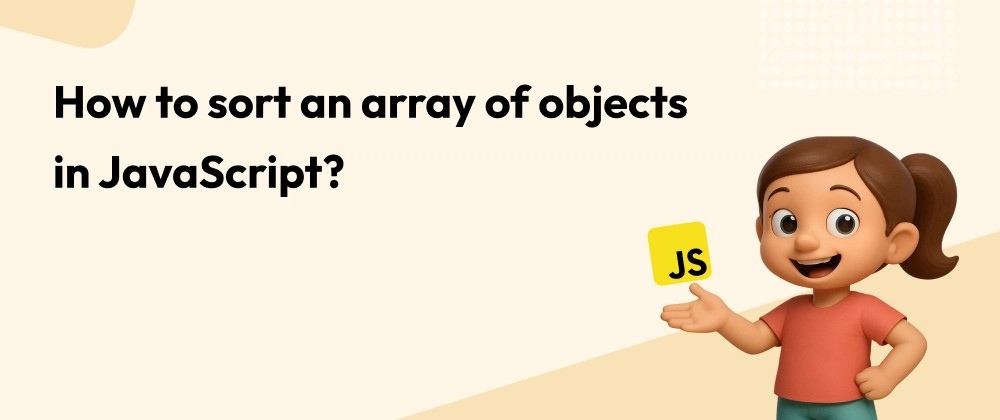 How To Sort an Array of Objects in JavaScript?