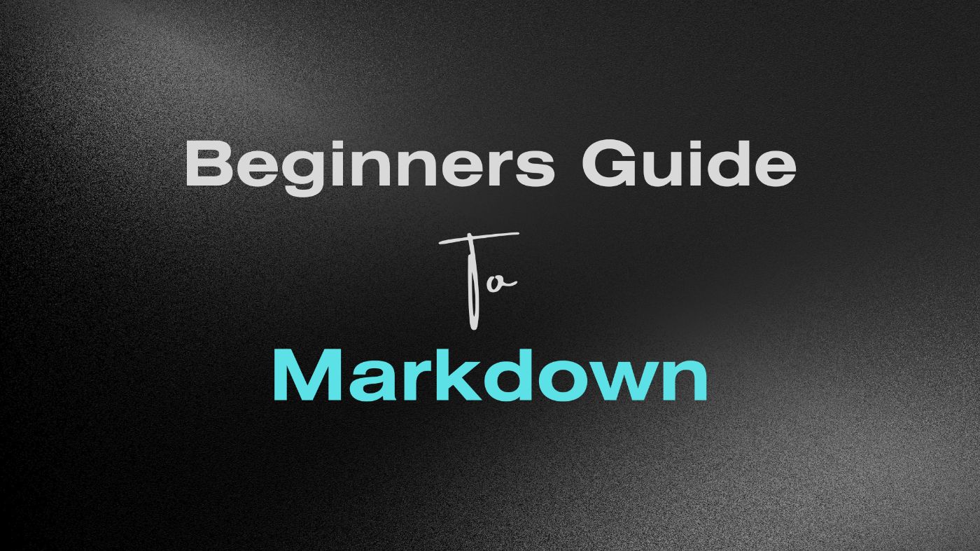 A Beginner's Guide to Markdown: Everything You Need to Know to Get Started