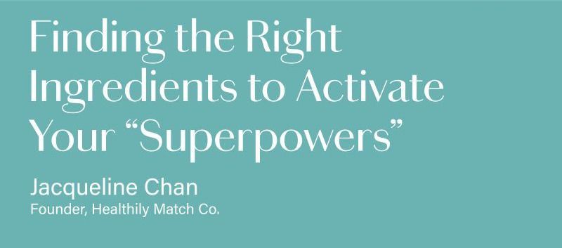 Discovering the Right Ingredients to Activate Your “superpowers”