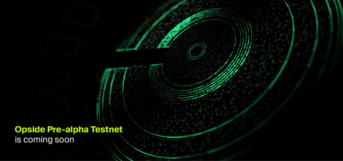 Embracing the Opside Journey: Unveiling the Pre-alpha Testnet and its Incentives