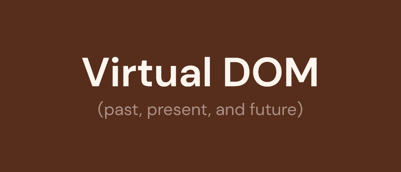 История и светлое будущее Virtual DOM