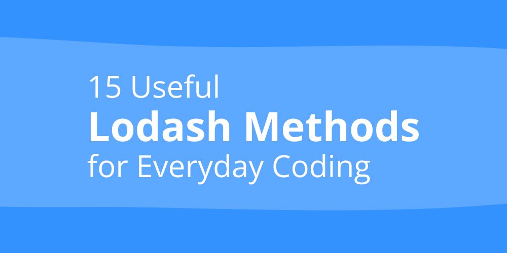 15 методов Lodash для повседневного кодирования