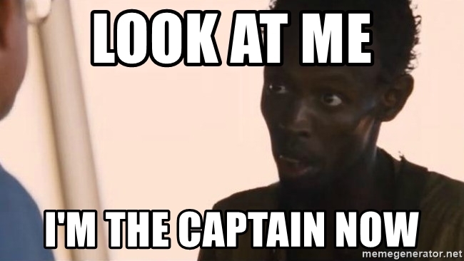 Source: https://memegenerator.net/instance/74086845/i-am-the-captain-now-look-at-me-im-the-captain-now