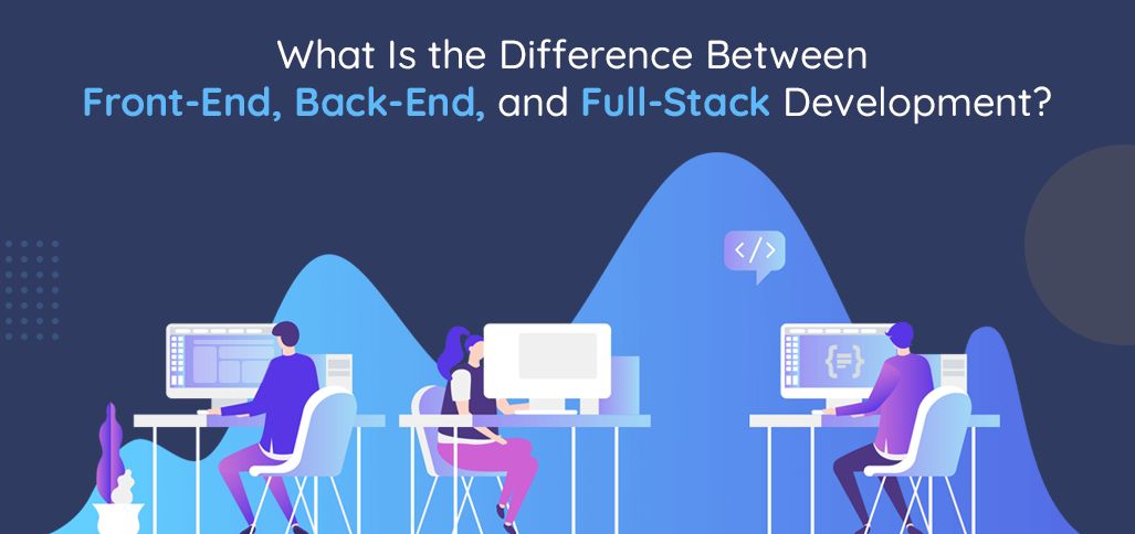 В чем разница между Front-End, Back-End и Full-Stack разработкой?