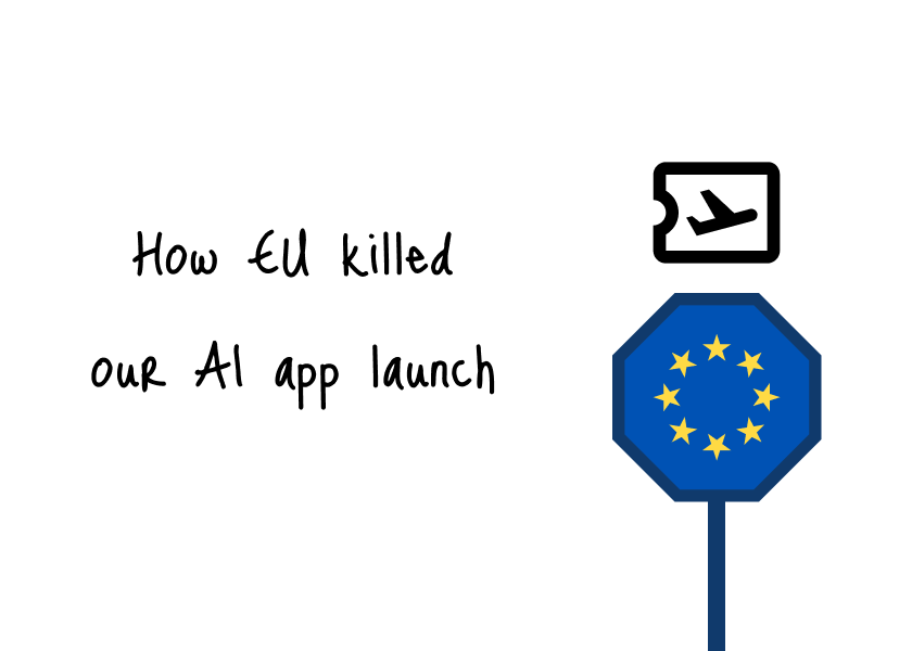 How One EU Announcement Killed Our AI App Launch