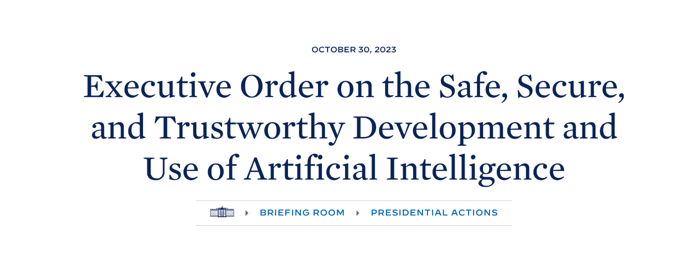 Executive Order on the Safe, Secure, and Trustworthy Development and Use of Artificial Intelligence 