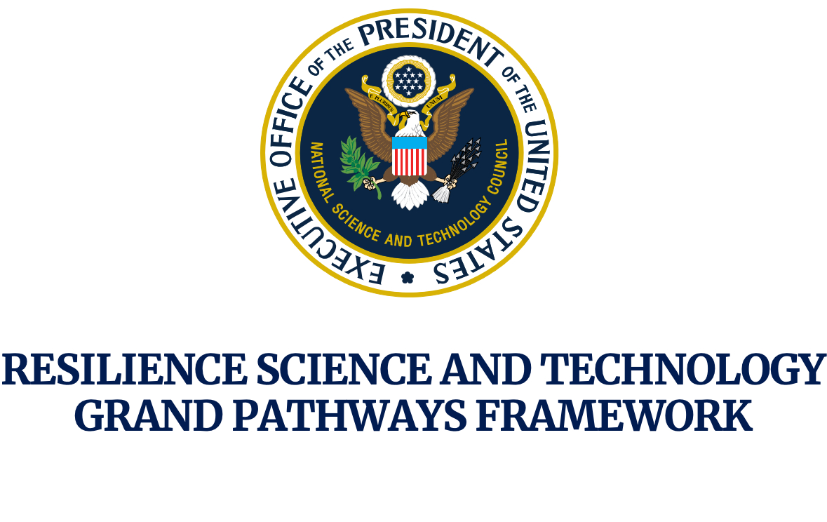 The United States Resilience Science and Technology Grand Pathways Framework - Content Overview