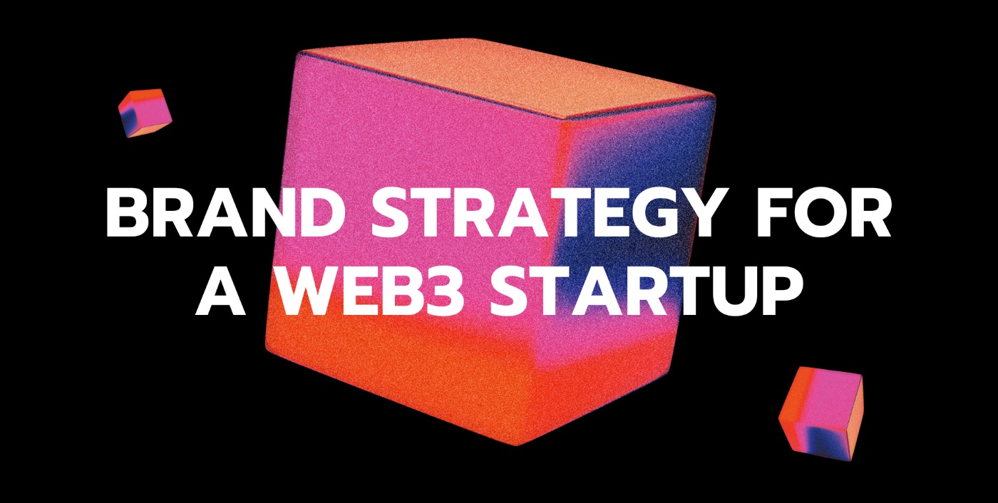Brand Strategy for a Web3 Startup - Raise Your Value and Visibility in the Web3 Space