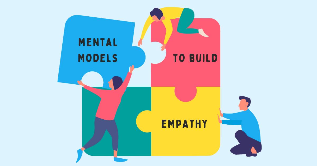 Building Empathy At Work: 4 Powerful Mental Models