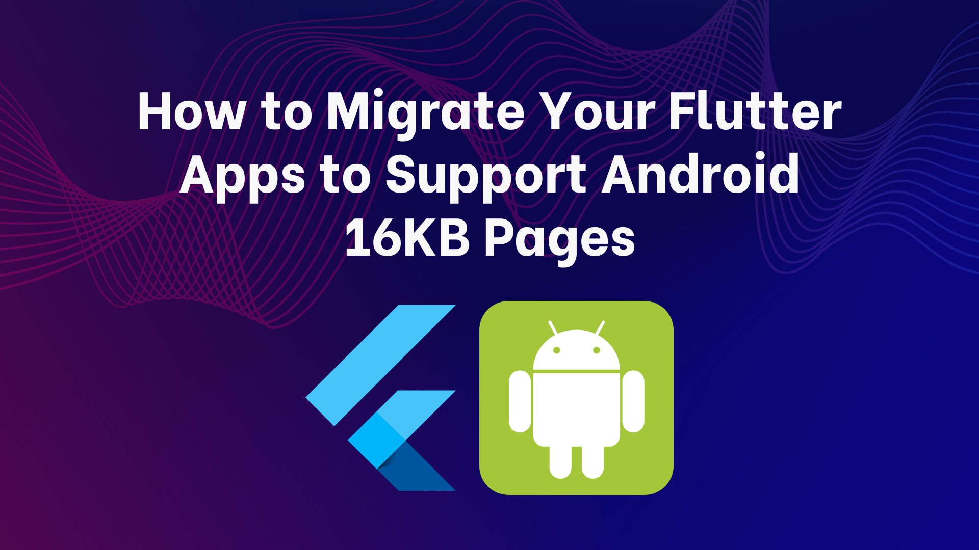 How to Make Your Android App 16KB Page Size Compliant Before the Deadline