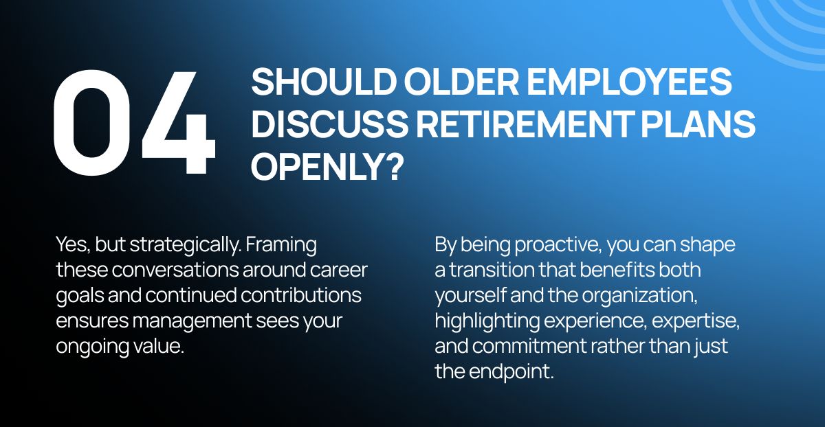 Should older employees discuss retirement plans openly?