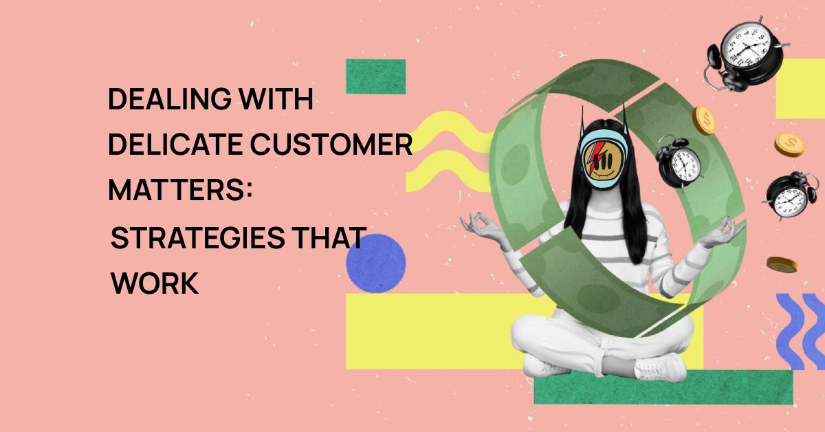 Effective Strategies for Handling Sensitive Issues With Customers