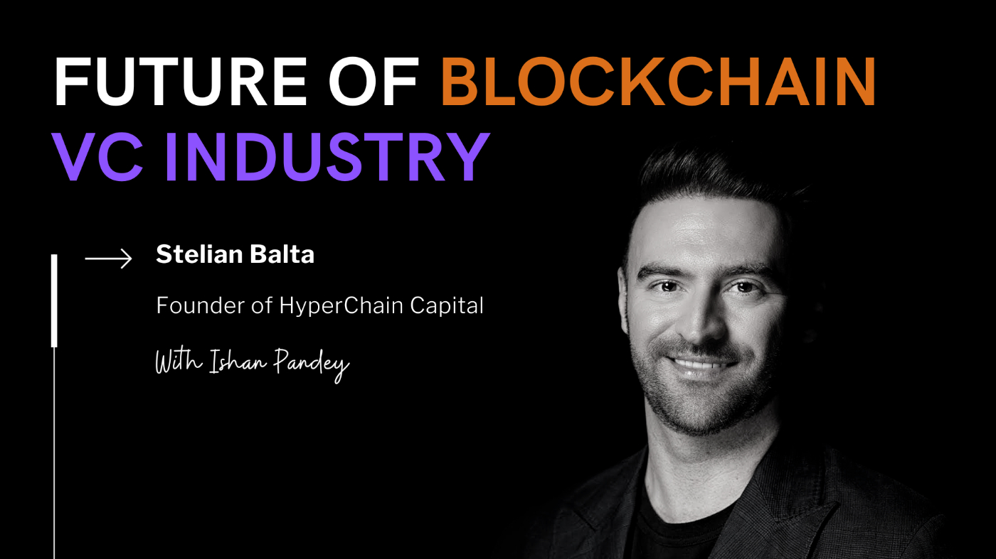 Navigating the Future of Blockchain VC Industry With Stelian Balta of Hyperchain Capital
