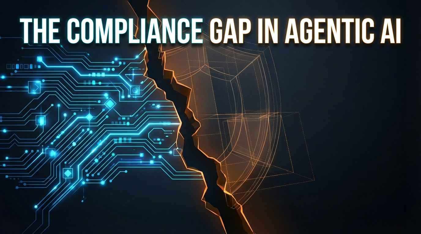 The Compliance Gap in Agentic AI: Why the Real Opportunity Isn’t Another Agent