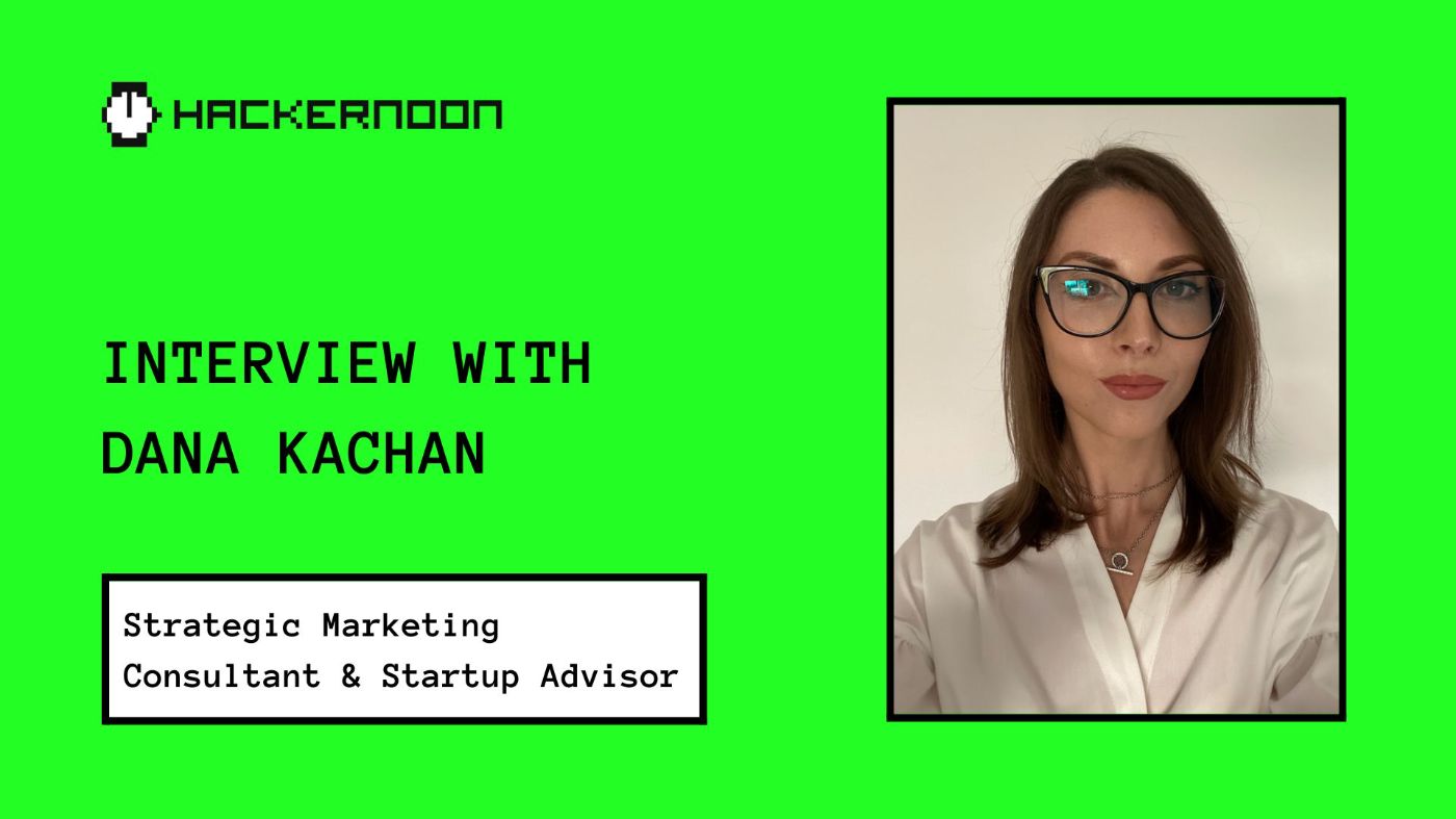 Meet HackerNoon Contributor Dana Kachan: A Strategic Marketing Consultant & Startup Advisor 