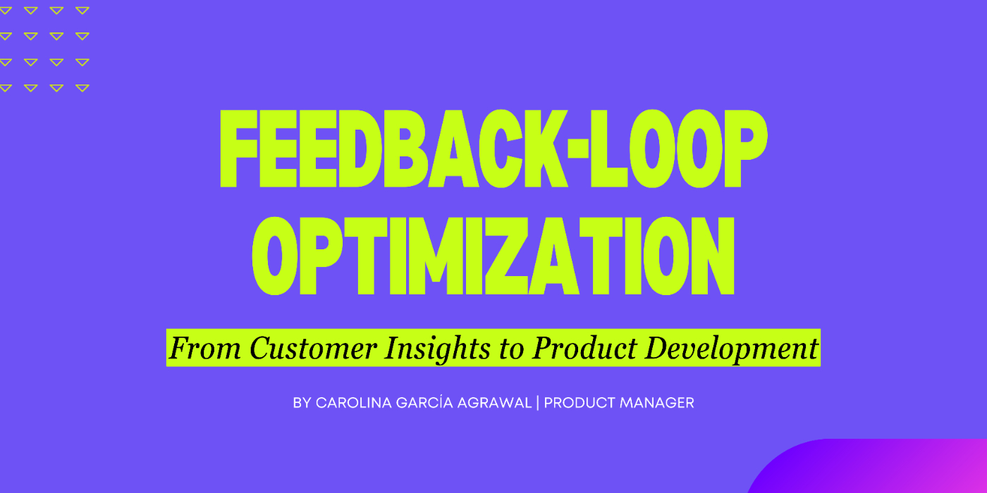 Feedback Loop Optimization:
From Customer Insights to Product Development