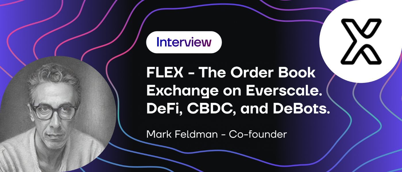 Interview: FLEX - The Order Book Exchange on Everscale: DeFi, CBDC, and DeBots