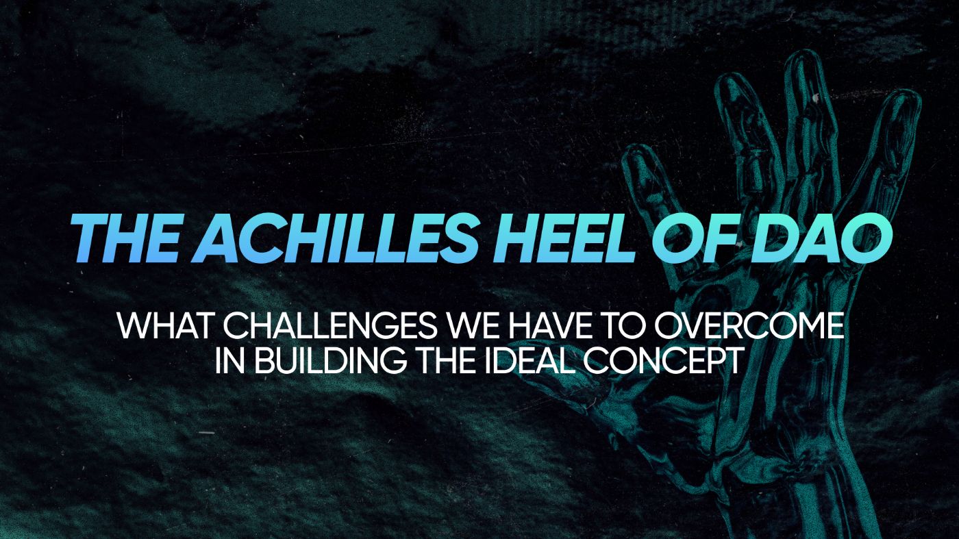 The DAO Achilles Heel: Navigating Challenges to Build an Ideal System