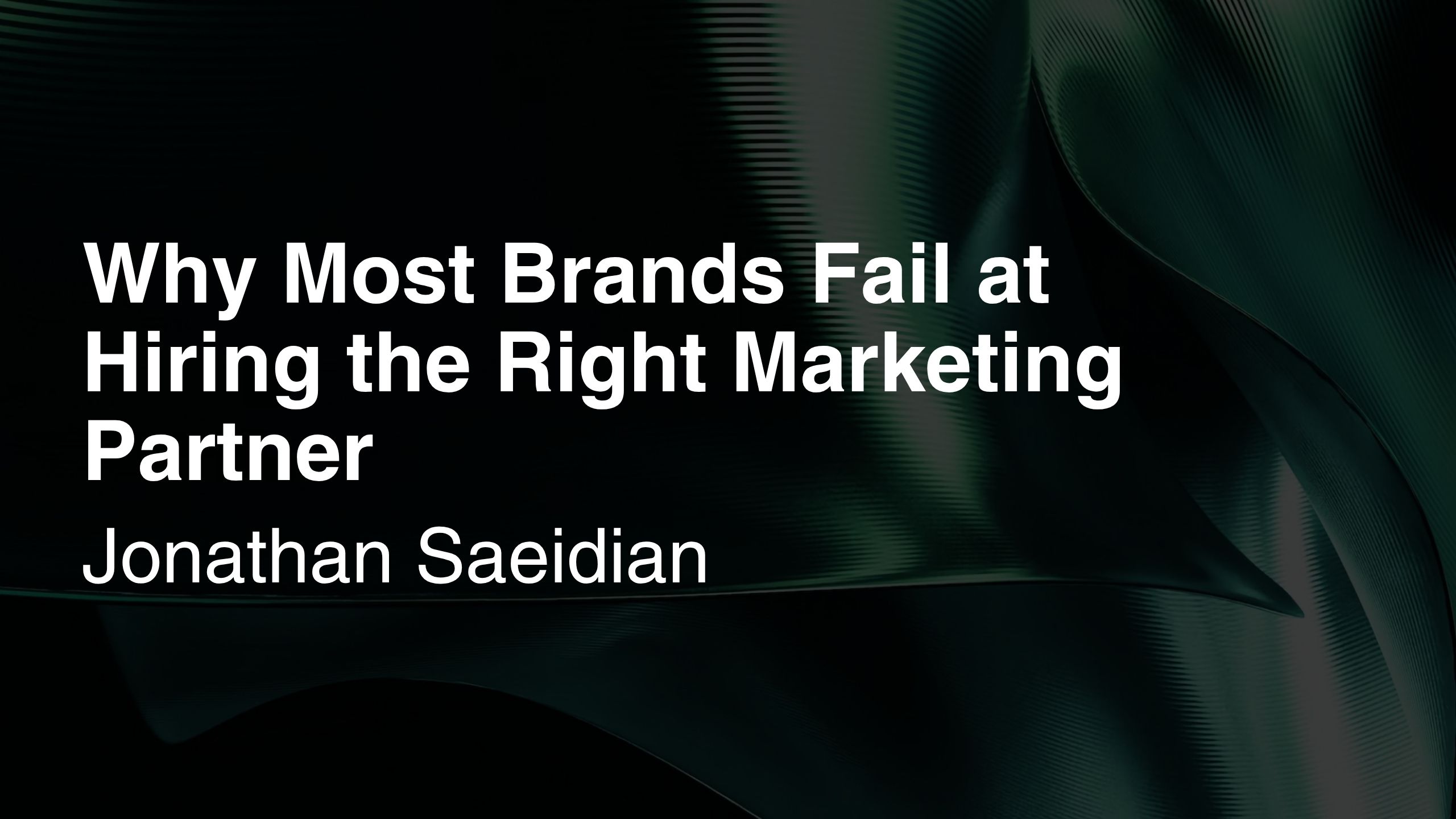 Why Most Brands Fail at Hiring the Right Marketing Partner — And How to Fix it