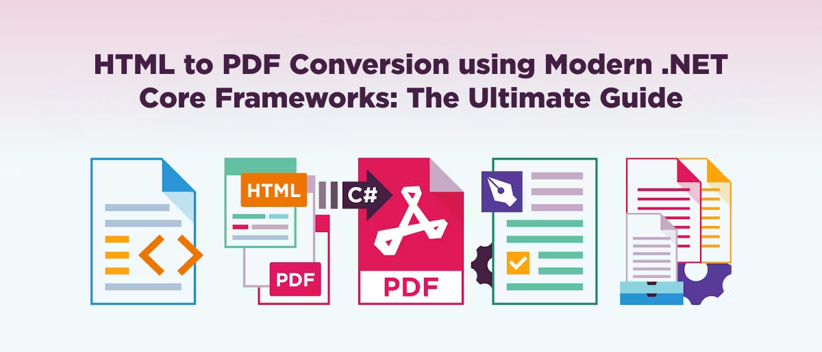 HTML to PDF Conversion using Modern .NET Core Frameworks: The Ultimate Guide