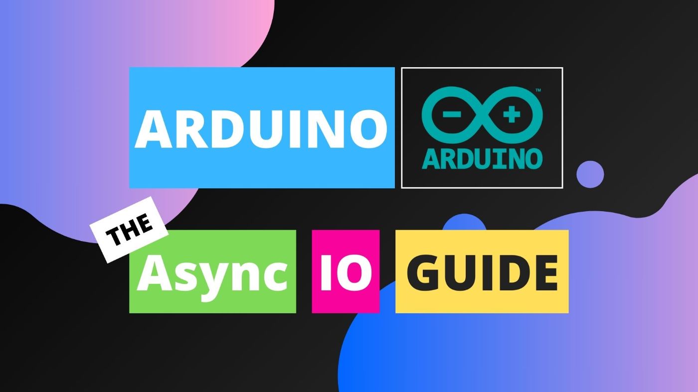AsyncIO in Arduino: Introduction to Asynchronous Processing Part 1