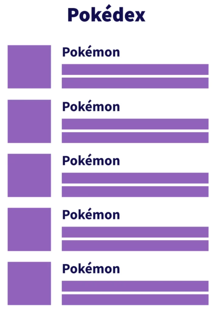 Building projects like a Pokedex, which has a list view of Pokemon.