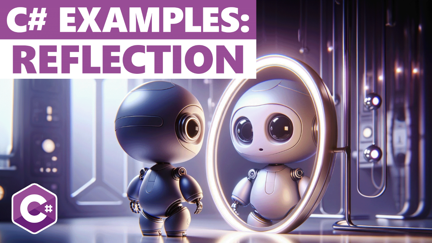 4 Simple But Powerful Code Examples of Reflection in C#
