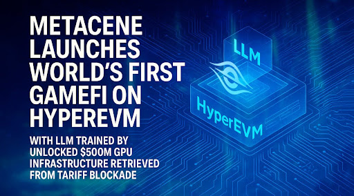 MetaCene Launches World's First GameFi On HyperEVM With LLM Trained By Unlocked GPU Infrastructure