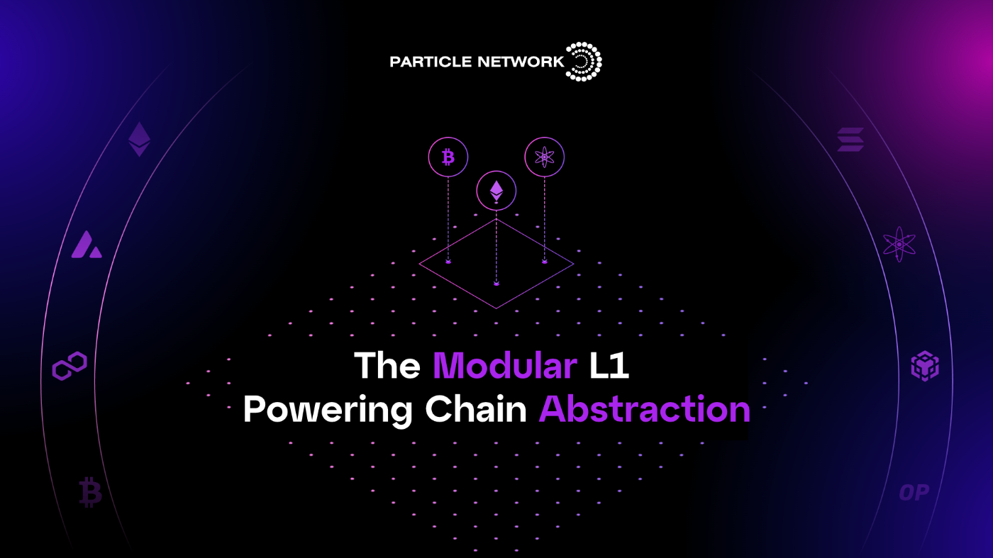 Particle Network Unveils Modular Layer-1 for Chain Abstraction & Universal Accounts