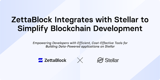 ZettaBlock Integrates With Stellar To Simplify Blockchain Development