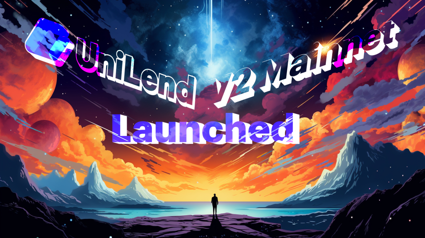 UniLend V2 Mainnet Launch: Pioneering Permissionless Lending & Borrowing Protocol for All Assets