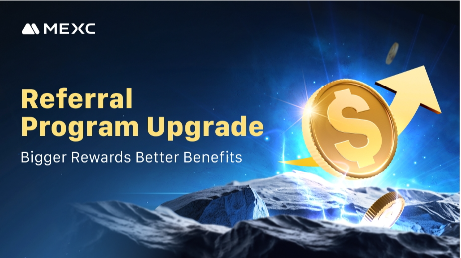 MEXC Referral Program Upgrade: Bigger Rewards, Better Benefits!