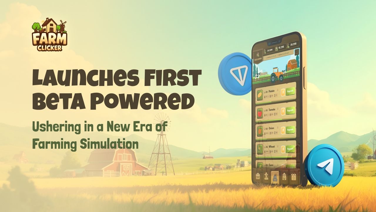 Farm Clicker Launches First Beta Powered By Telegram And TON Chain