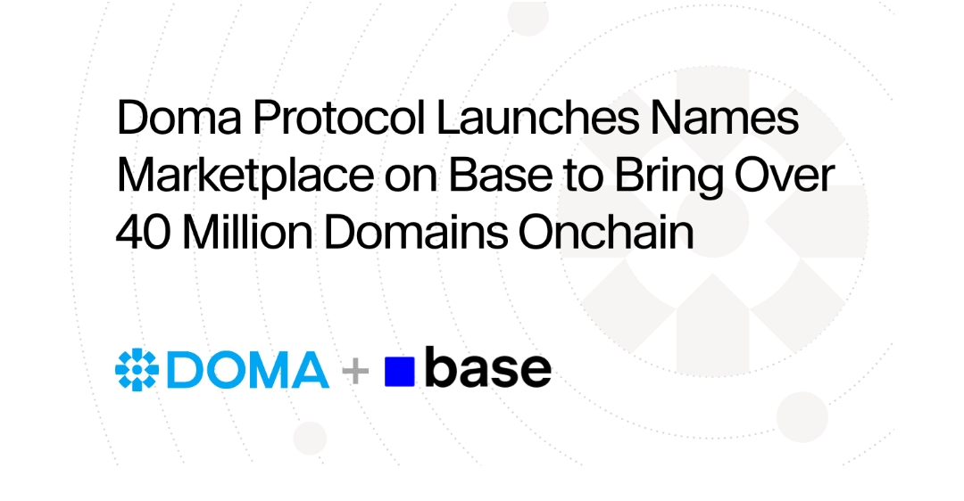Doma Protocol Launches Names Marketplace on Base to Bring Over 40 Million Domains Onchain
