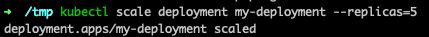 kubectl scale deployment my-deployment --replicas=5