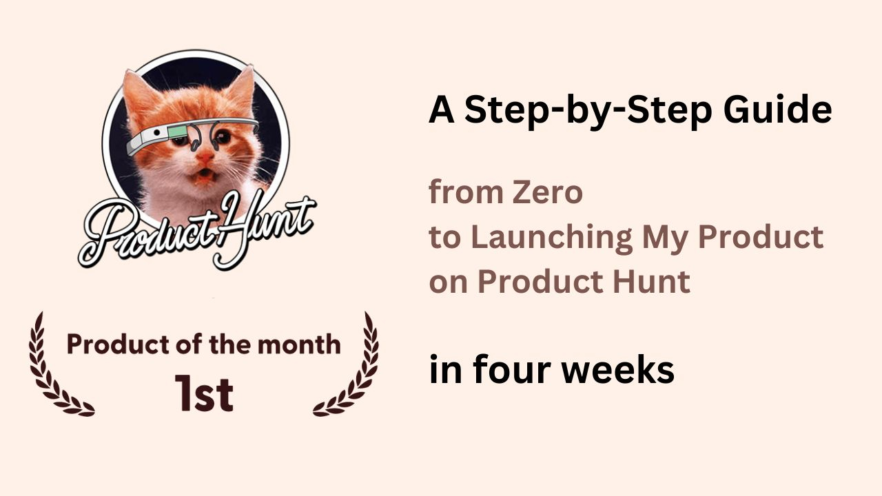 A Step-by-Step Guide from Zero to Launching My Product on Product Hunt in four weeks