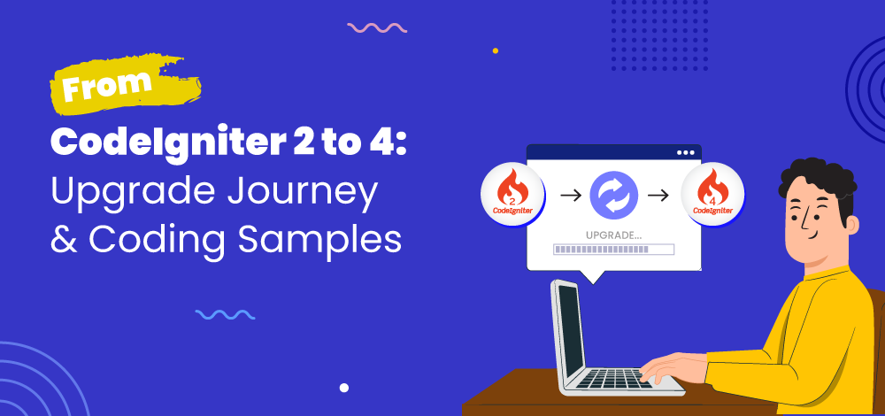 From CodeIgniter 2 to 4: Upgrade Journey & Coding Samples