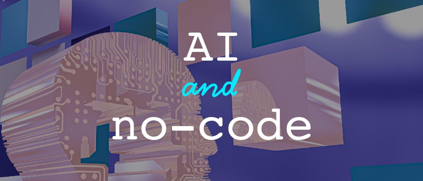 What’s Up at the AI and No-Code Frontier?