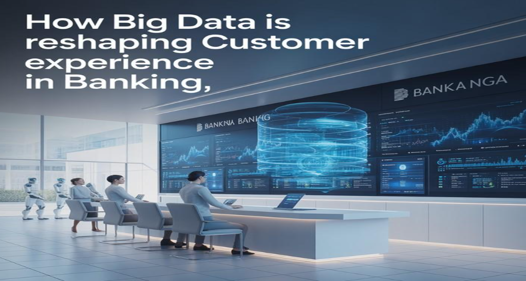 How Big Data is Reshaping Customer Experience in Banking