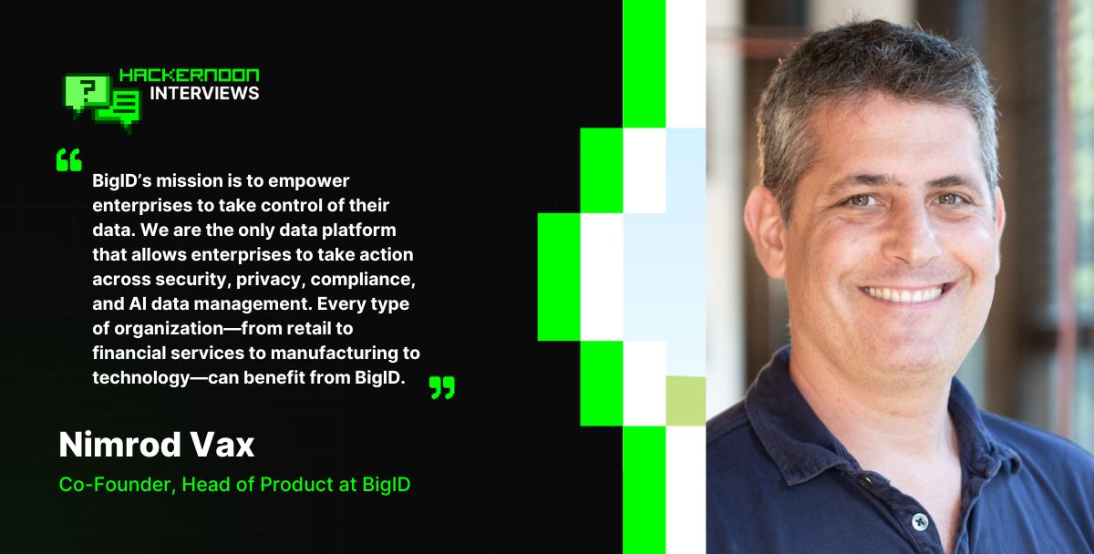 "BigID’s mission is to empower enterprises to take control of their data" says BigID Co-Founder