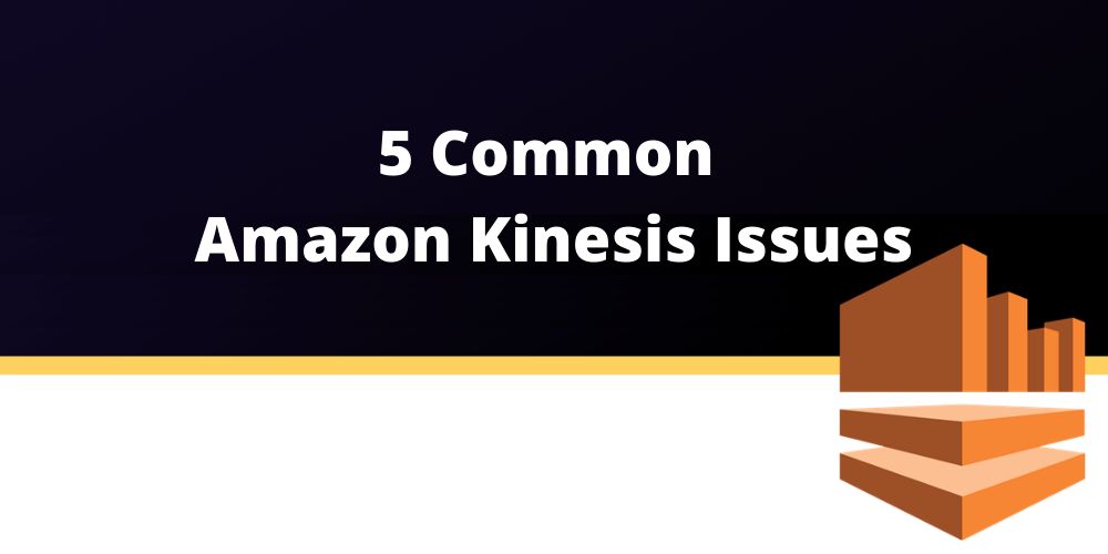 5 распространенных проблем с Amazon Kinesis