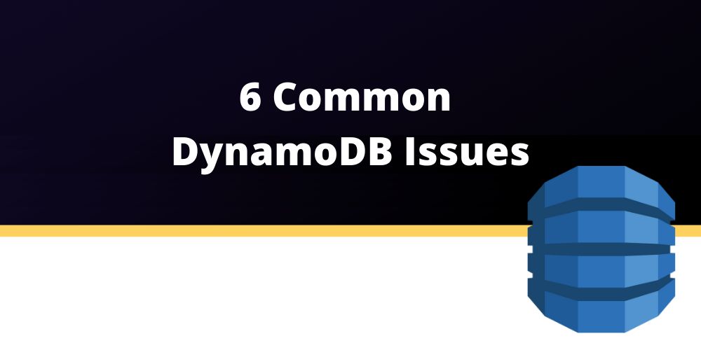 6 распространенных проблем DynamoDB в 2022 году