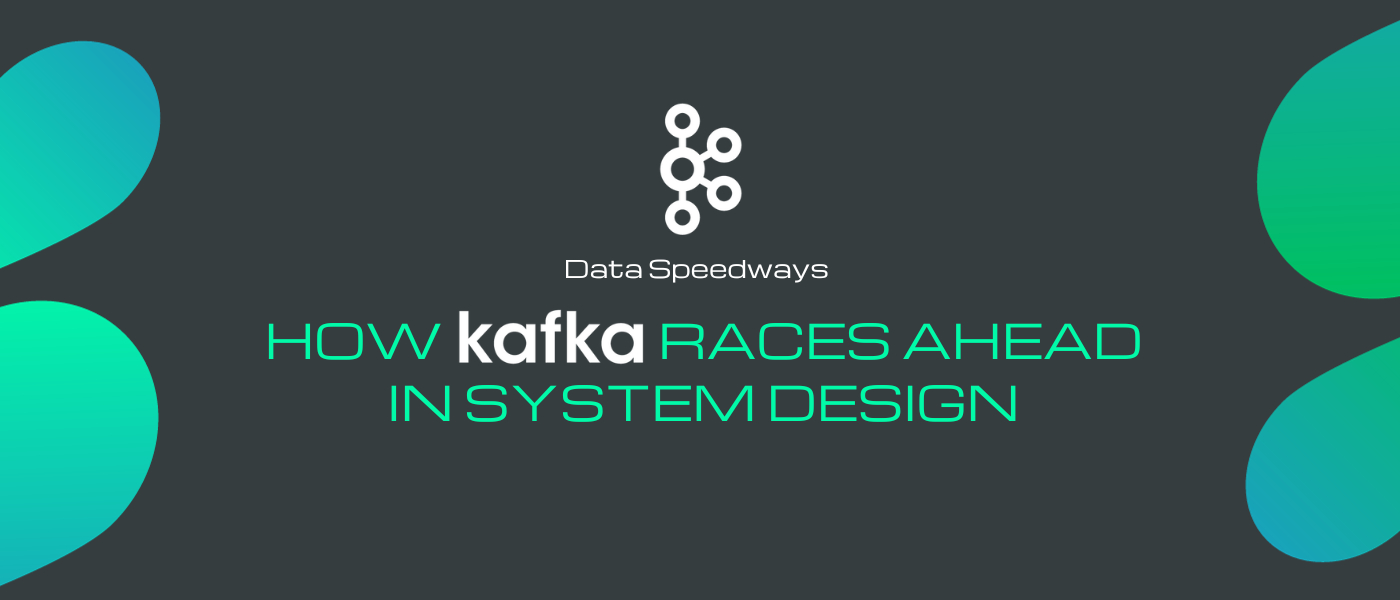 Data Speedways: How Kafka Races Ahead in System Design