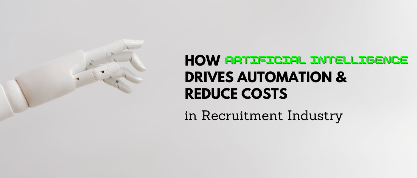 How Artificial Intelligence Drives Automation & Reduce Costs in Recruitment Industry 