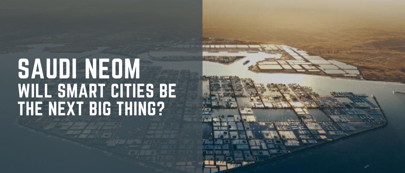 Saudi NEOM Sparks a Brighter Future: Will Smart Cities Be the Next Big Thing?
