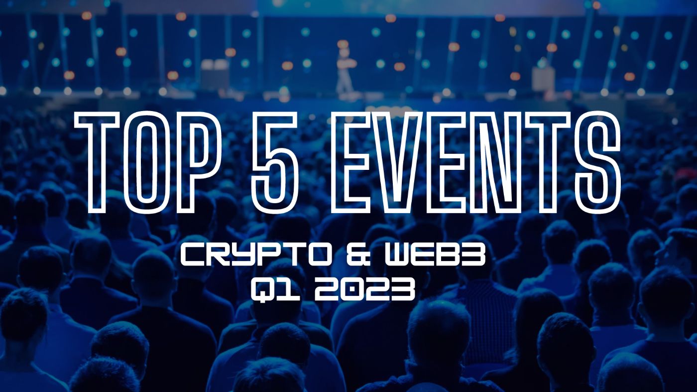 5 Best Crypto & Web3 Events in Q1 2023