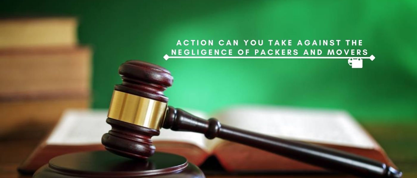 What Legal Actions Can You Take Against the Negligence of Packers and Movers?
