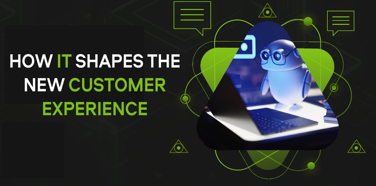 How IT Shapes The New Customer Experience